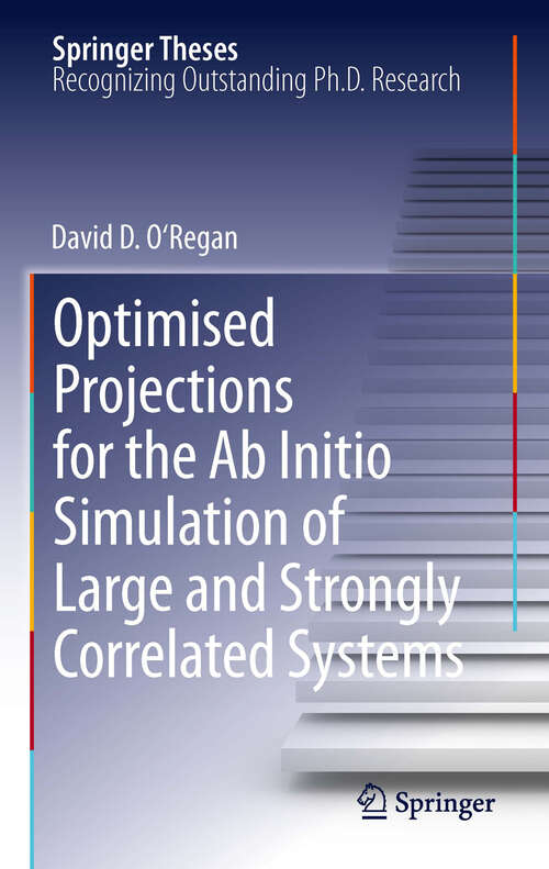 Book cover of Optimised Projections for the Ab Initio Simulation of Large and Strongly Correlated Systems (2012) (Springer Theses)