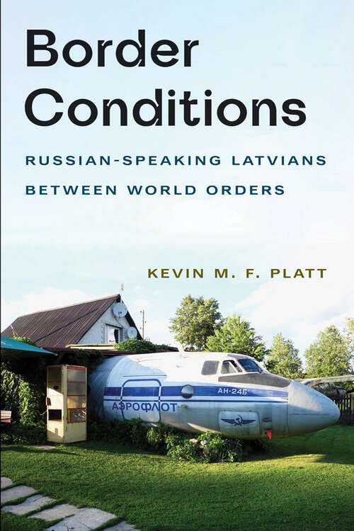 Book cover of Border Conditions: Russian-Speaking Latvians between World Orders (NIU Series in Slavic, East European, and Eurasian Studies)