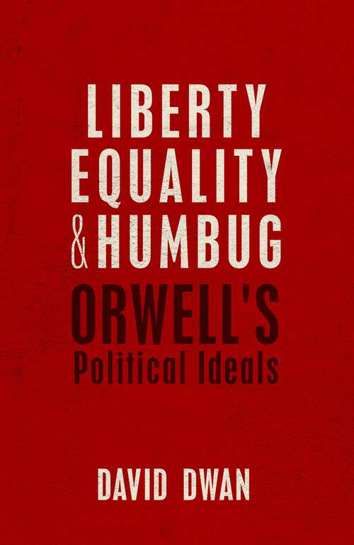 Book cover of Liberty, Equality, and Humbug: Orwell's Political Ideals