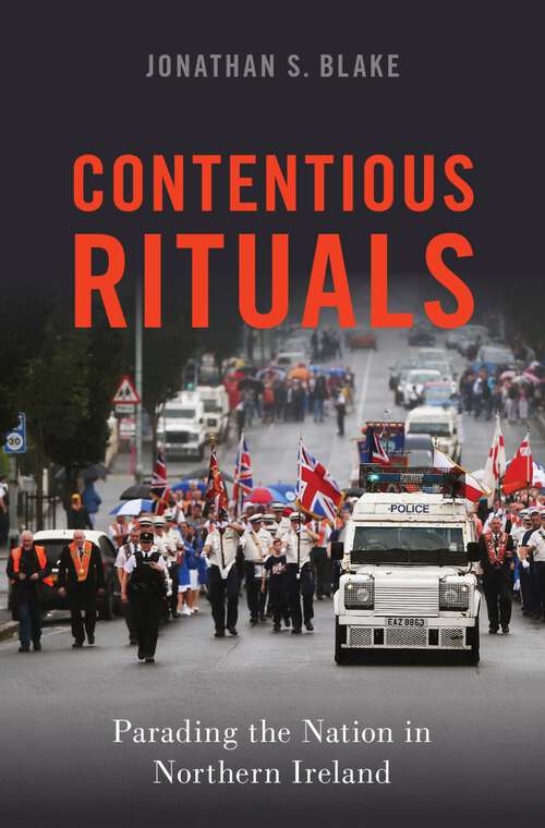 Book cover of Contentious Rituals: Parading the Nation in Northern Ireland (Oxford Studies in Culture and Politics)