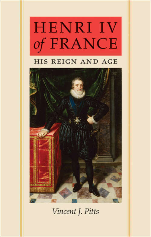Book cover of Henri IV of France: His Reign and Age