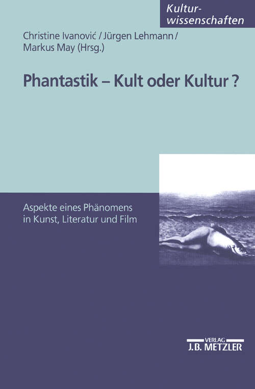 Book cover of Phantastik - Kult oder Kultur?: Aspekte eines Phänomens in Kunst, Literatur und Film (1. Aufl. 2003)