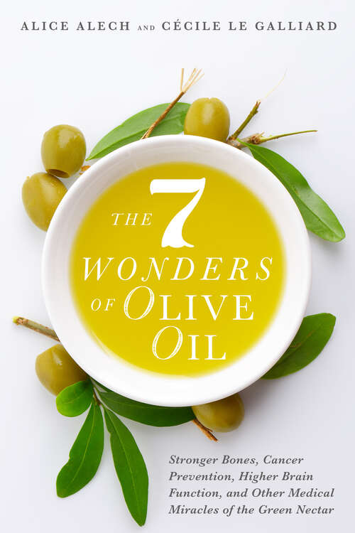 Book cover of The 7 Wonders of Olive Oil: Stronger Bones, Cancer Prevention, Higher Brain Function, and Other Medical Miracles of the Green Nectar