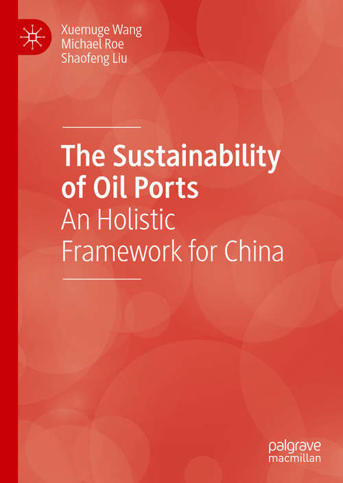 Book cover of The Sustainability of Oil Ports: An Holistic Framework for China (1st ed. 2020)