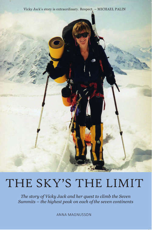 Book cover of The Sky's the Limit: The story of Vicky Jack and her quest to climb the seven summits