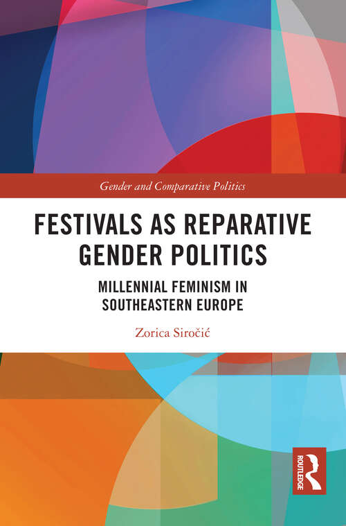 Book cover of Festivals as Reparative Gender Politics: Millennial Feminism in Southeastern Europe (Gender and Comparative Politics)
