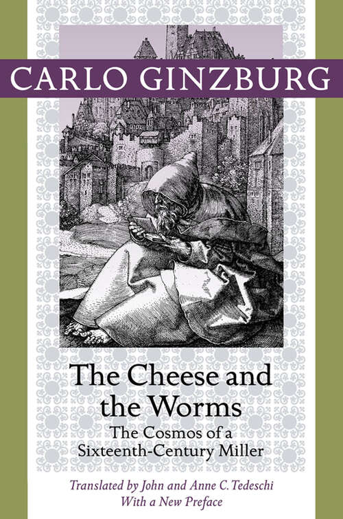 Book cover of The Cheese and the Worms: The Cosmos of a Sixteenth-Century Miller