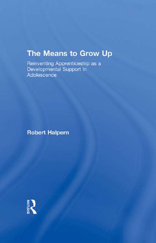 Book cover of The Means to Grow Up: Reinventing Apprenticeship as a Developmental Support in Adolescence (Critical Youth Studies)