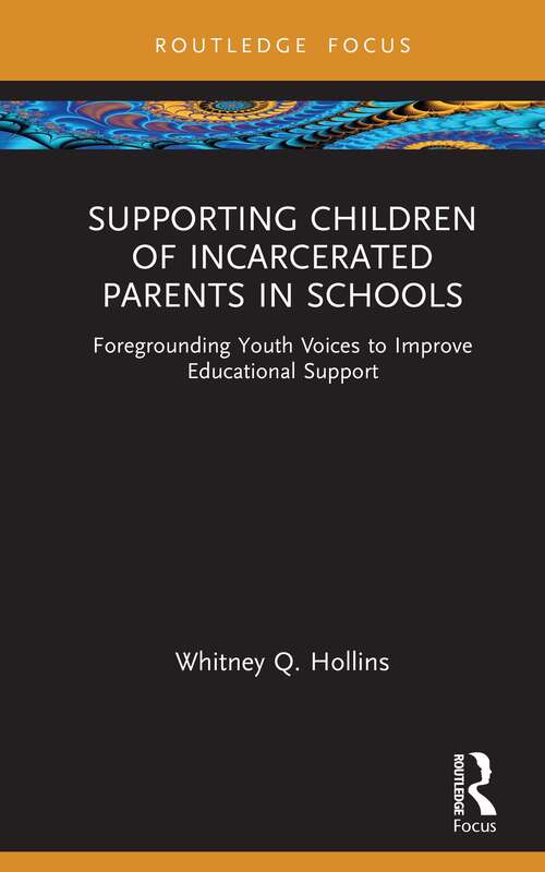 Book cover of Supporting Children of Incarcerated Parents in Schools: Foregrounding Youth Voices to Improve Educational Support (Routledge Research in Educational Equality and Diversity)