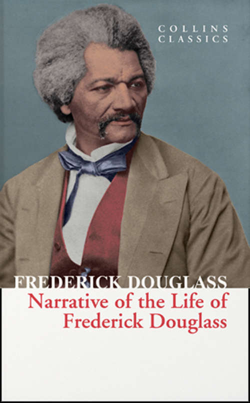 Book cover of Narrative of the Life of Frederick Douglass: Classic Novel Posters (ePub edition) (Collins Classics)