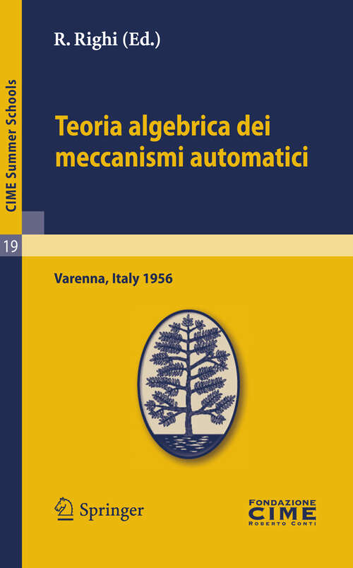 Book cover of Teoria algebrica dei meccanismi automatici: Lectures given at a Summer School of the Centro Internazionale Matematico Estivo (C.I.M.E.) held in Varenna (Como), Italy, August 20-29, 1959 (2012) (C.I.M.E. Summer Schools #19)