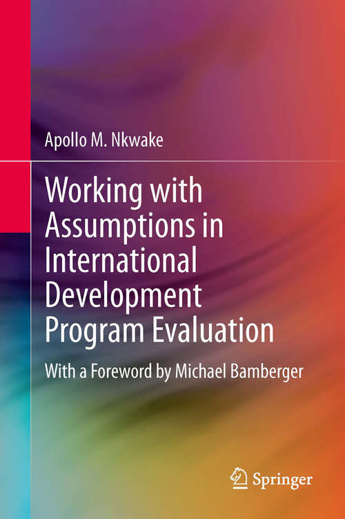 Book cover of Working with Assumptions in International Development Program Evaluation: With a Foreword by Michael Bamberger (2013)