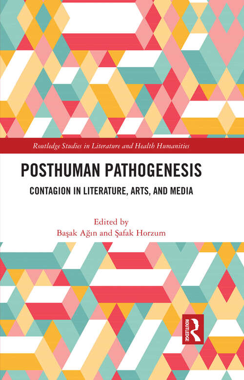 Book cover of Posthuman Pathogenesis: Contagion in Literature, Arts, and Media (Routledge Studies in Literature and Health Humanities)