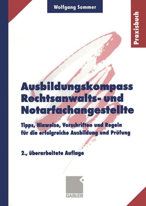 Book cover of Ausbildungskompass Rechtsanwalts- und Notarfachangestellte: Tipps, Hinweise, Vorschriften und Regeln für die erfolgreiche Ausbildung und Prüfung (2., überarb. Aufl. 2000)