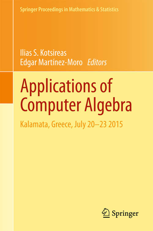 Book cover of Applications of Computer Algebra: Kalamata, Greece, July 20–23 2015 (Springer Proceedings in Mathematics & Statistics #198)