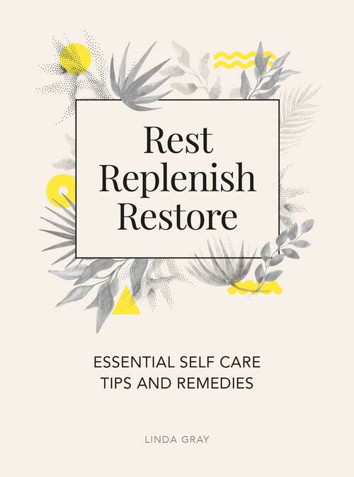 Book cover of Rest, Replenish, Restore: Essential Self-Care Tips and Remedies