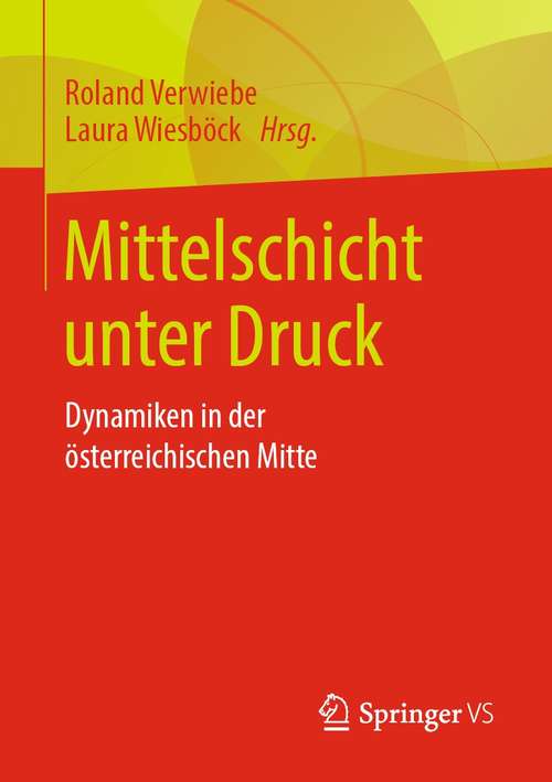 Book cover of Mittelschicht unter Druck: Dynamiken in der österreichischen Mitte (1. Aufl. 2021)