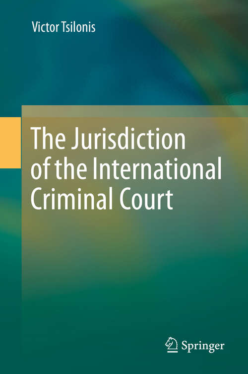 Book cover of The Jurisdiction of the International Criminal Court (1st ed. 2019)