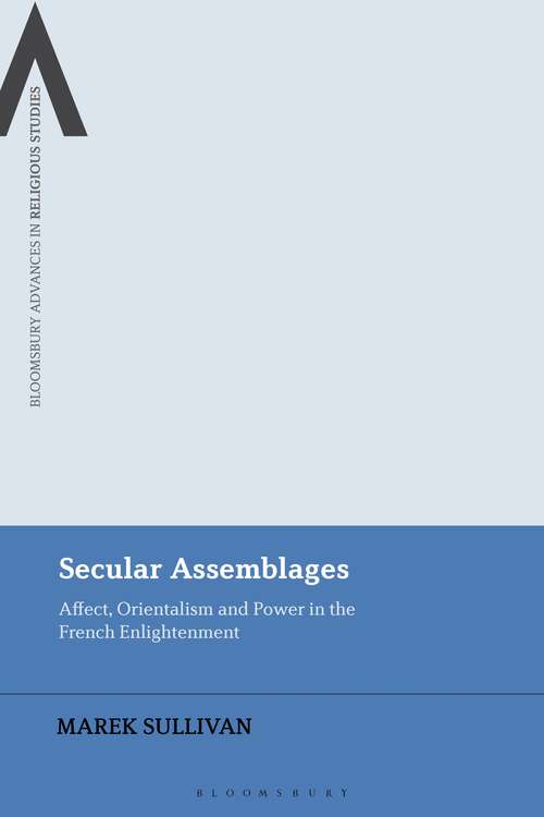 Book cover of Secular Assemblages: Affect, Orientalism and Power in the French Enlightenment (Bloomsbury Advances in Religious Studies)
