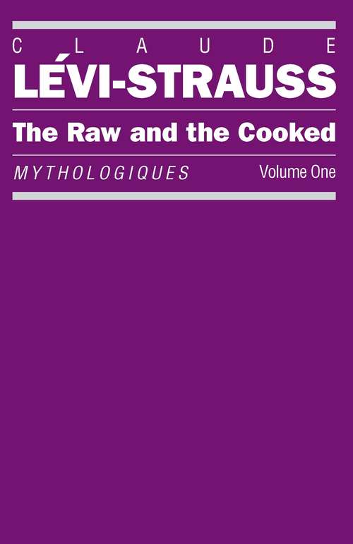 Book cover of The Raw and the Cooked: Mythologiques, Volume 1 (Introduction To A Science Of Mythology Ser.: Vol. 1)