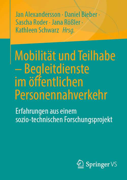 Book cover of Mobilität und Teilhabe – Begleitdienste im öffentlichen Personennahverkehr: Erfahrungen aus einem sozio-technischen Forschungsprojekt (1. Aufl. 2022)