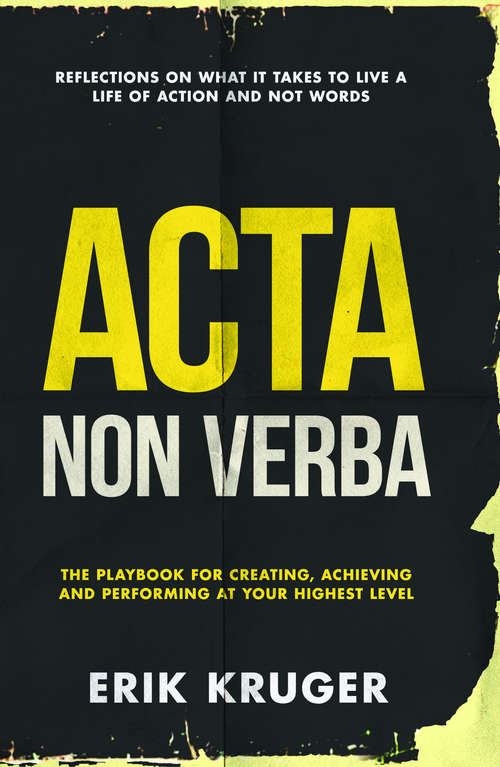 Book cover of Acta Non Verba: The playbook for creating, achieving and performing at your highest level
