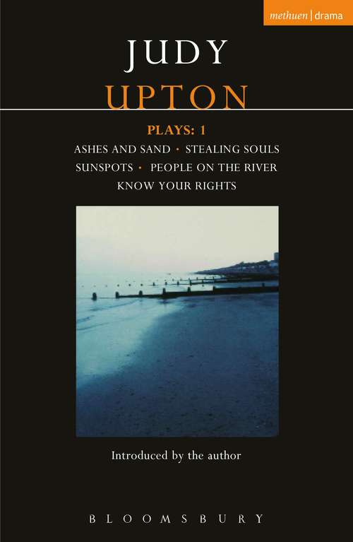 Book cover of Upton Plays: Ashes and Sand; Sunspots; People on the River; Stealing Souls; Know Your Rights (Contemporary Dramatists)