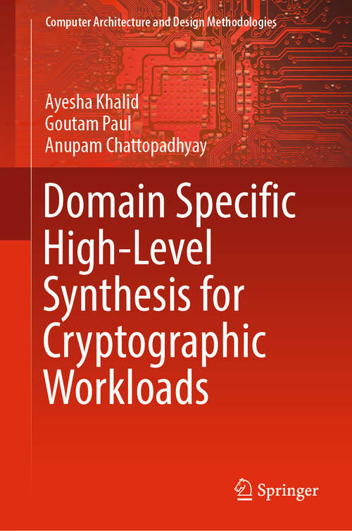 Book cover of Domain Specific High-Level Synthesis for Cryptographic Workloads (1st ed. 2019) (Computer Architecture and Design Methodologies)