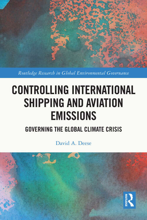 Book cover of Controlling International Shipping and Aviation Emissions: Governing the Global Climate Crisis (Routledge Research in Global Environmental Governance)