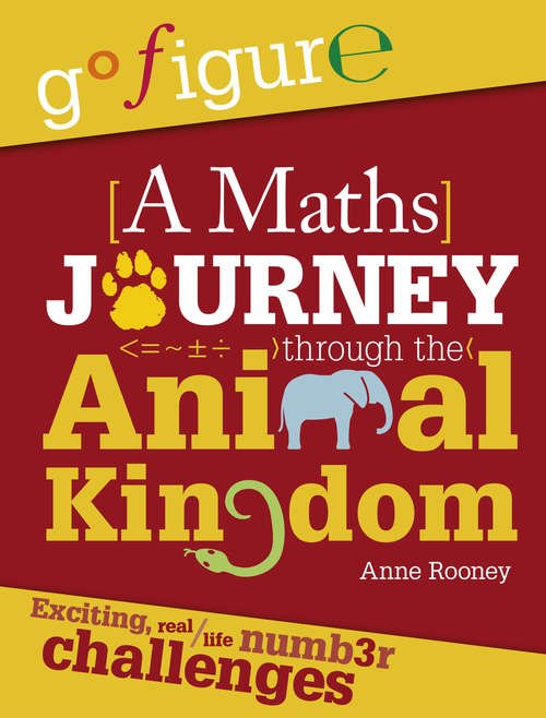 Book cover of A Maths Journey through the Animal Kingdom: A Maths Journey Through The Animal Kingdom (Go Figure #2)