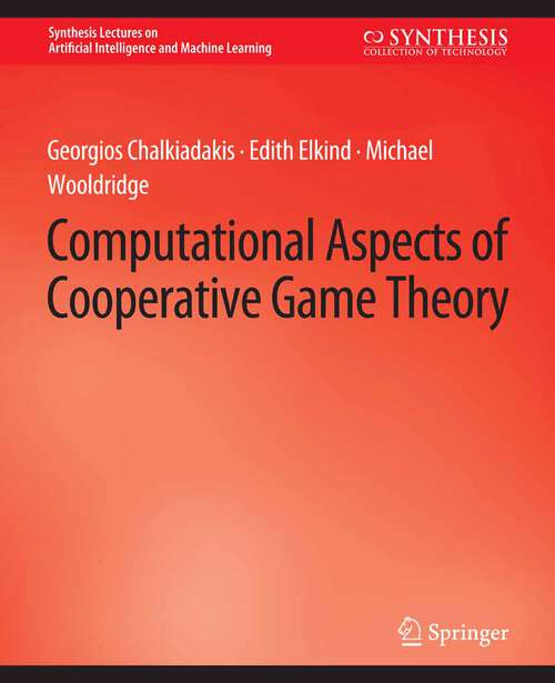 Book cover of Computational Aspects of Cooperative Game Theory (Synthesis Lectures on Artificial Intelligence and Machine Learning)