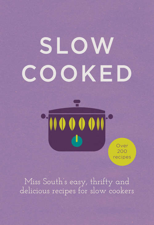 Book cover of Slow Cooked: 200 exciting, new recipes for your slow cooker
