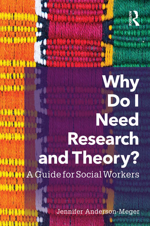 Book cover of Why Do I Need Research and Theory?: A Guide for Social Workers