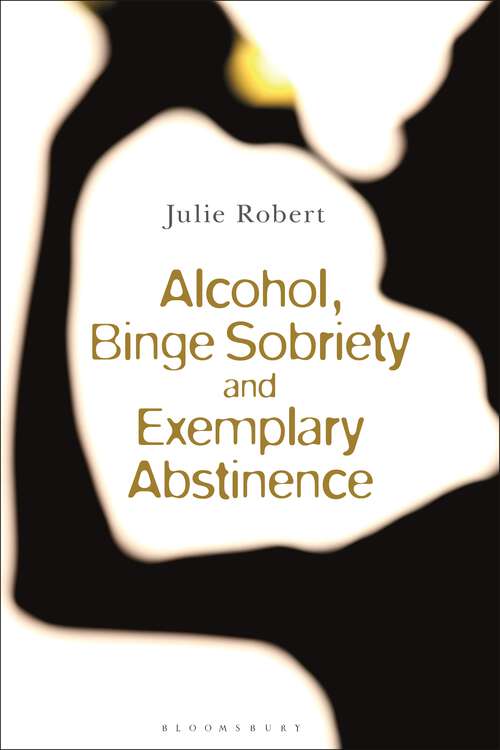 Book cover of Alcohol, Binge Sobriety and Exemplary Abstinence