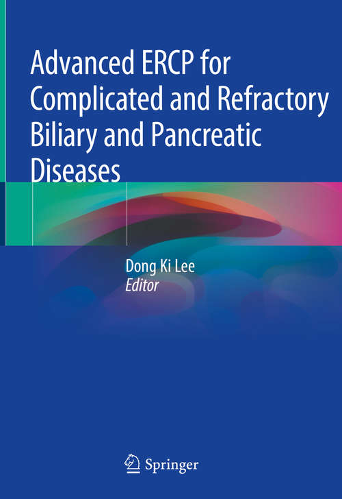 Book cover of Advanced ERCP for Complicated and Refractory Biliary and Pancreatic Diseases (1st ed. 2020)