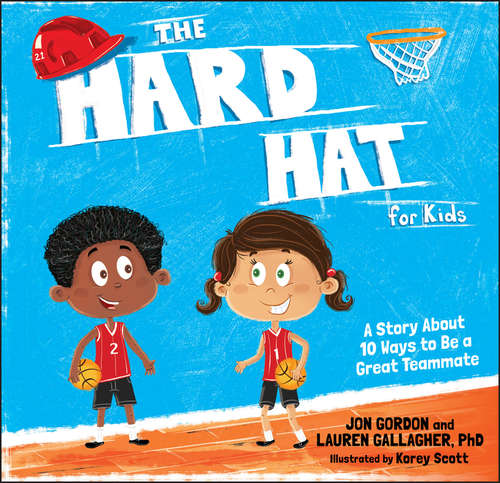 Book cover of The Hard Hat for Kids: A Story About 10 Ways to Be a Great Teammate