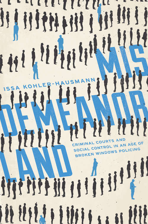 Book cover of Misdemeanorland: Criminal Courts and Social Control in an Age of Broken Windows Policing