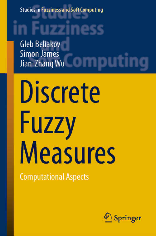 Book cover of Discrete Fuzzy Measures: Computational Aspects (1st ed. 2020) (Studies in Fuzziness and Soft Computing #382)
