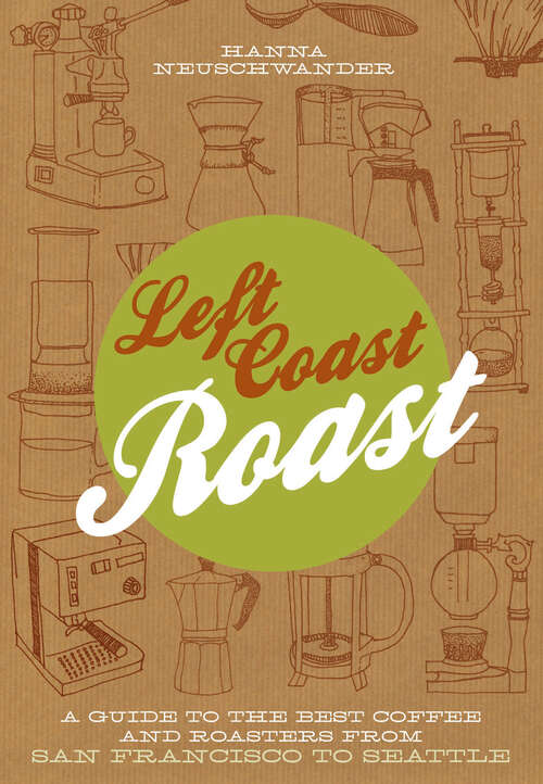 Book cover of Left Coast Roast: A Guide to the Best Coffee and Roasters from San Francisco to Seattle
