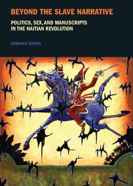 Book cover of Beyond the Slave Narrative: Politics, Sex, and Manuscripts in the Haitian Revolution (Liverpool Studies in International Slavery #4)