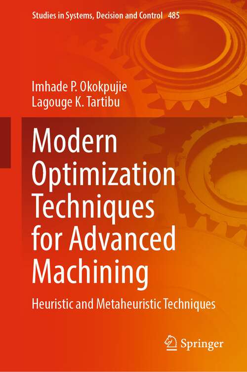 Book cover of Modern Optimization Techniques for Advanced Machining: Heuristic and Metaheuristic Techniques (1st ed. 2023) (Studies in Systems, Decision and Control #485)