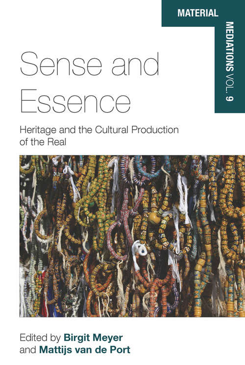 Book cover of Sense and Essence: Heritage and the Cultural Production of the Real (Material Mediations: People and Things in a World of Movement #9)