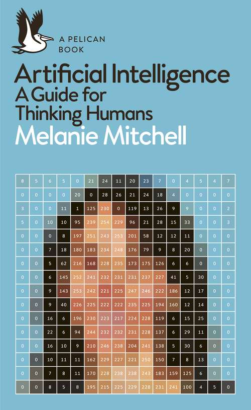 Book cover of Artificial Intelligence: A Guide for Thinking Humans (Pelican Books)