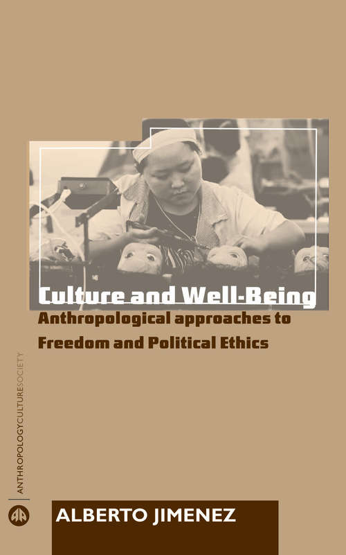 Book cover of Culture and Well-Being: Anthropological Approaches to Freedom and Political Ethics (Anthropology, Culture and Society)