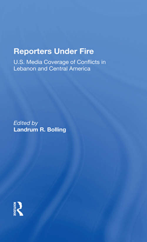 Book cover of Reporters Under Fire: U.s. Media Coverage Of Conflicts In Lebanon And Central America