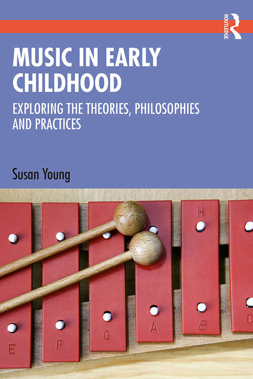 Book cover of Music in Early Childhood: Exploring the Theories, Philosophies and Practices