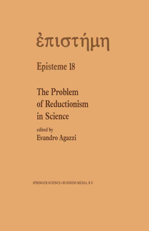 Book cover of The Problem of Reductionism in Science: (Colloquium of the Swiss Society of Logic and Philosophy of Science, Zürich, May 18–19, 1990) (1991) (Episteme #18)