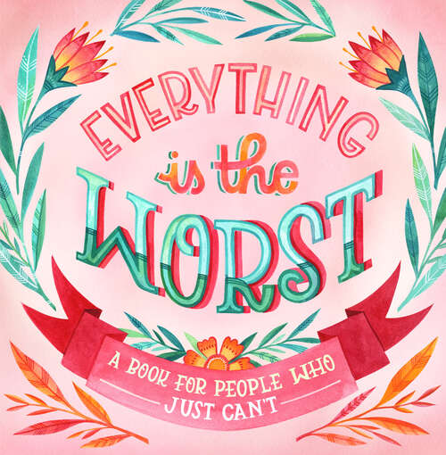 Book cover of Everything Is the Worst: A Book for People Who Just Can't