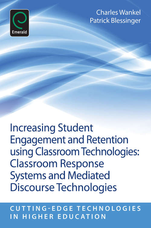 Book cover of Increasing Student Engagement and Retention Using Classroom Technologies: Classroom Response Systems and Mediated Discourse Technologies (Cutting-edge Technologies in Higher Education: 6, Part E)