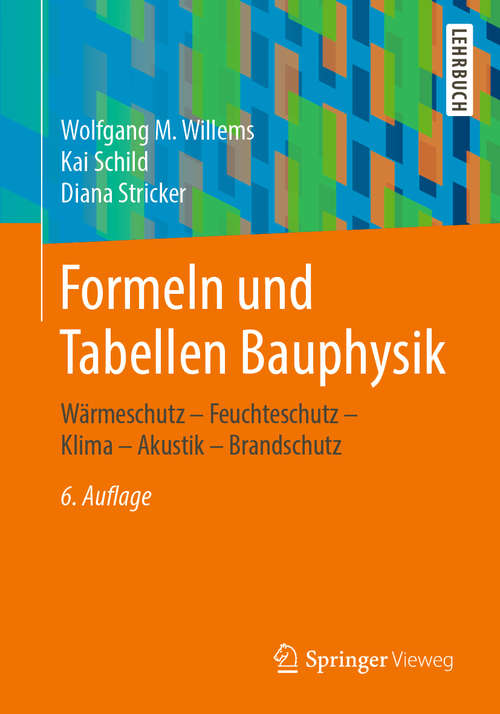 Book cover of Formeln und Tabellen Bauphysik: Wärmeschutz – Feuchteschutz – Klima  – Akustik – Brandschutz (6. Aufl. 2020)